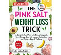 THE PINK SALT WEIGHT LOSS TRICK: A Complete Meal Plan with Simple Recipes to Boost Energy, Burn Fat, Improve Metabolism and Achieve Overall Wellness (Slim Down Kitchen)