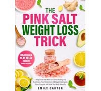 The Pink Salt Weight Loss Trick: A daily Ritual that Melts Fat Calms Bloating and Reactivates Your Metabolism | 28 Days Challenge to Detox, Energize, and Reset Your Body Naturally