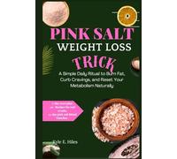 THE PINK SALT WEIGHT LOSS TRICK.: A Simple Daily Ritual to Burn Fat, Curb Cravings, and Reset Your Metabolism Naturally (Live Well with Kyle E. Hiles)