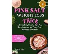 THE PINK SALT WEIGHT LOSS TRICK.: A Simple Daily Ritual to Burn Fat, Curb Cravings, and Reset Your Metabolism Naturally (Live Well with Kyle E. Hiles)