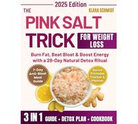 The Pink Salt Weight Loss Trick: A Unique 28-Day Natural Ritual With Detox Recipes, Printable Tracker & Planner To Burn Fat, Boost Energy, And Wake Up Feeling Light