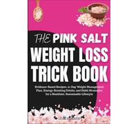 The Pink Salt Weight Loss Trick book: Evidence-Based Recipes, 21-Day Weight Management Plan, Energy-Boosting Drinks, and Habit Strategies for a Healthier, Sustainable Lifestyle