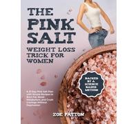 The Pink Salt Weight Loss Trick for Women: A 21-Day Pink Salt Plan with Simple Recipes to Burn Fat, Boost Metabolism, and Crush Cravings Without Deprivation-Backed by a Science-Based Method