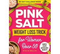 The Pink Salt Weight Loss Trick for Women Over 50: Boost Your Metabolism, Balance Hormones, and Melt Belly Fat Naturally after Menopause