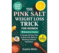 The Pink Salt Weight Loss Trick for Women: Simple 28-Day Reset Plan with Recipes & Rituals to Burn Fat, Reduce Bloating & Boost Hydration Naturally