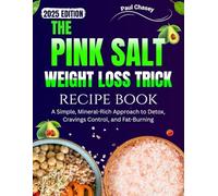 THE PINK SALT WEIGHT LOSS TRICK RECIPE BOOK: A Simple, Mineral-Rich Approach to Detox, Cravings Control, and Fat-Burning