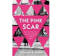 The Pink Scar: How Nazi Persecution Shaped the Struggle for LGBTQ+ Rights (Troubling Democracy)