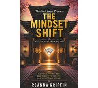 The Pink Sensei Presents: The Mindset Shift: A Guided Journal for Self-Discovery, Clarity, and Intentional Living