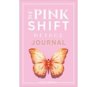 The Pink Shift Method Journal: A Self-Love and Mindfulness Journal to Awaken the Woman Within: A guided journey to healing, confidence, and alignment ... gratitude, and the power of your own words