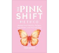 The Pink Shift Method: Reclaiming Your Identity, Healing Trauma, and Becoming the Woman You Were Meant to Be, Identity Shift, Women Empowerment, Manifest, Law of Attraction
