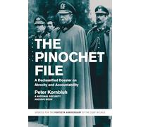 The Pinochet File: A Declassified Dossier on Atrocity and Accountability