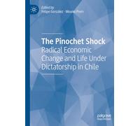 The Pinochet Shock: Radical Economic Change and Life Under Dictatorship in Chile