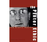 The Pinter Ethic: The Erotic Aesthetic (Studies in Modern Drama)