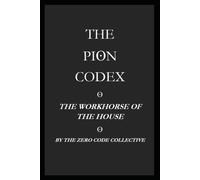 THE PION CODEX: THE WORKHORSE OF THE HOUSE