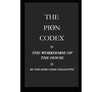 THE PION CODEX: THE WORKHORSE OF THE HOUSE