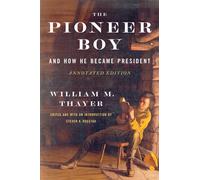 The Pioneer Boy, and How He Became President : Annotated Edition