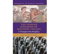 The Pioneer Kingdoms of Macedon and Qin: A Triumph of the Periphery (Antiquity in Global Context)