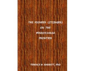 THE PIONEER LITZINGERS ON THE PENNSYLVANIA FRONTIER