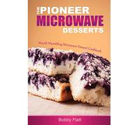 The Pioneer Microwave Desserts: Mouth Mumbling Microwave Dessert Cookbook