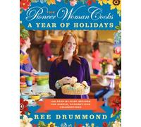 The Pioneer Woman Cooks-A Year of Holidays: 140 Step-by-Step Recipes for Simple, Scrumptious Celebrations
