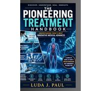 The Pioneering Treatment Handbook: Understanding Today's Most Innovative Medical Advances
