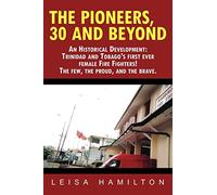 The Pioneers, 30 and Beyond: An Historical Development: Trinidad and Tobago's first ever female Fire Fighters! The few, the proud, and the brave.