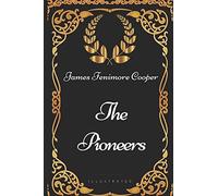 The Pioneers: By James Fenimore Cooper - Illustrated