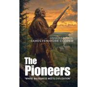 The Pioneers By James Fenimore Cooper (Illustrated & Annotated): A Frontier Saga of Wilderness and Settlement in Early America