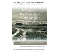 The Pioneers of Psychoanalysis in South America: An essential guide (The New Library of Psychoanalysis)