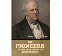 The Pioneers; Or, The Sources of the Susquehanna