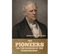 The Pioneers; Or, The Sources of the Susquehanna