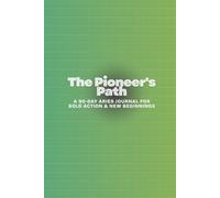 The Pioneer's Path: A 90-Day Aries Journal for Bold Action & New Beginnings