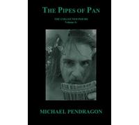 The Pipes of Pan: The Collected Poetry of Michael Pendragon