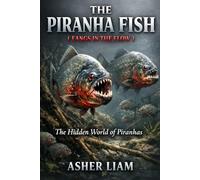 THE PIRANHA FISH ( FANGS IN THE FLOW ): The Hidden World of Piranhas