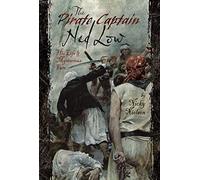 The Pirate Captain Ned Low: His Life and Mysterious Fate