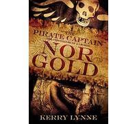 The Pirate Captain, Nor Gold: The Chronicles of a Legend: 2 (The Pirate Captain, the Chronicles of a Legend)