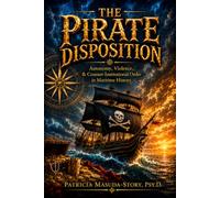 The Pirate Disposition: Autonomy, Violence, & Counter-Institutional Order in Maritime History
