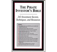 The Pirate Investor's Bible - 242 Investment Secrets, Techniques, and Resources