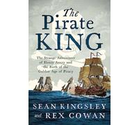 The Pirate King : The Strange Adventures of Henry Avery and the Birth of the Golden Age of Piracy