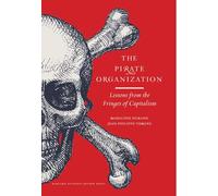The Pirate Organization: Lessons from the Fringes of Capitalism