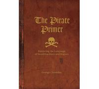 The Pirate Primer: Mastering the Language of Swashbucklers and Rogues