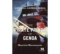 The Pirate Prince of Genoa: A Novel Based on the Life of Admiral Andrea Doria