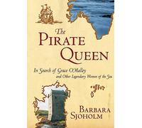 The Pirate Queen: In Search of Grace O'Malley and Other Legendary Women of the Sea