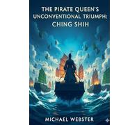 The Pirate Queen's Unconventional Triumph: Ching Shih