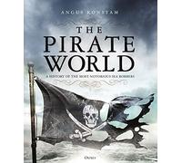 The Pirate World : A History of the Most Notorious Sea Robbers