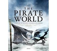 The Pirate World – A History of the Most Notorious Sea Robbers