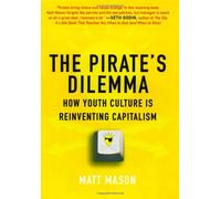 The Pirate's Dilemma: How Youth Culture is Reinventing Capitalism