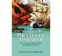 The Pirates of the Malabar: Pirates of the Coast of the Indian Sub-Continent During the 17th & 18th Centuries