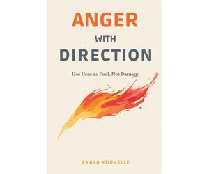 The pirates of the New England coast, 1630-1730: Use Heat as Fuel, Not Damage: Handle anger without denial, explosions, or shame spirals