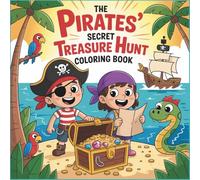 The Pirates’ Secret Treasure Hunt Coloring Book: Ocean Adventures, Sailing Ships, Tropical Islands, and Easy Fun Pages for Kids Ages 4-8